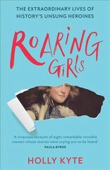 Roaring Girls: The Extraordinary Lives of History's Unsung Heroines kaina ir informacija | Biografijos, autobiografijos, memuarai | pigu.lt