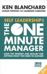 Self Leadership and the One Minute Manager: Gain the Mindset and Skillset for Getting What You Need to Succeed Revised edition kaina ir informacija | Ekonomikos knygos | pigu.lt