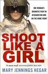 Shoot Like a Girl: One Woman's Dramatic Fight in Afghanistan and on the Home Front Film tie-in edition kaina ir informacija | Biografijos, autobiografijos, memuarai | pigu.lt