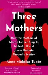 Three Mothers: How the Mothers of Martin Luther King Jr., Malcolm X and James Baldwin Shaped a Nation цена и информация | Биографии, автобиогафии, мемуары | pigu.lt