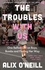 Troubles with Us: One Belfast Girl on Boys, Bombs and Finding Her Way цена и информация | Биографии, автобиогафии, мемуары | pigu.lt