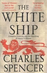 White Ship: Conquest, Anarchy and the Wrecking of Henry I's Dream цена и информация | Исторические книги | pigu.lt