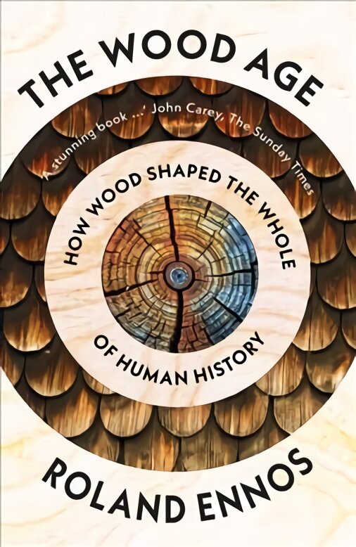 Wood Age: How Wood Shaped the Whole of Human History kaina ir informacija | Istorinės knygos | pigu.lt