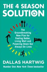 4 Season Solution: The Groundbreaking New Plan for Feeling Better, Living Well and Powering Down Our Always-on Lives kaina ir informacija | Knygos apie sveiką gyvenseną ir mitybą | pigu.lt
