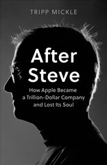 After Steve: How Apple Became a Trillion-Dollar Company and Lost Its Soul цена и информация | Книги по экономике | pigu.lt