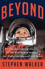 Beyond: The Astonishing Story of the First Human to Leave Our Planet and Journey into Space kaina ir informacija | Istorinės knygos | pigu.lt