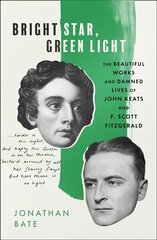 Bright Star, Green Light: The Beautiful and Damned Lives of John Keats and F. Scott Fitzgerald kaina ir informacija | Biografijos, autobiografijos, memuarai | pigu.lt