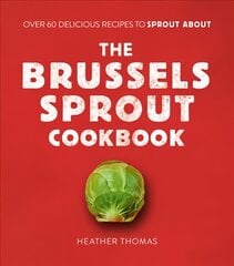 Brussels Sprout Cookbook: Over 60 Delicious Recipes to Sprout About цена и информация | Книги рецептов | pigu.lt