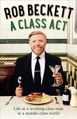 Class Act: Life as a Working-Class Man in a Middle-Class World kaina ir informacija | Biografijos, autobiografijos, memuarai | pigu.lt