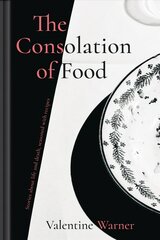 Consolation of Food: Stories About Life and Death, Seasoned with Recipes kaina ir informacija | Receptų knygos | pigu.lt