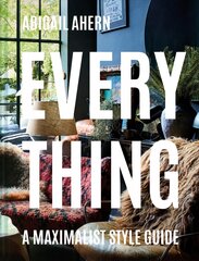 Everything: A Maximalist Style Guide kaina ir informacija | Saviugdos knygos | pigu.lt
