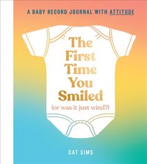 First Time You Smiled (Or Was It Just Wind?): A Baby Record Journal with Attitude kaina ir informacija | Saviugdos knygos | pigu.lt