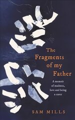 Fragments of my Father: A Memoir of Madness, Love and Being a Carer kaina ir informacija | Biografijos, autobiografijos, memuarai | pigu.lt