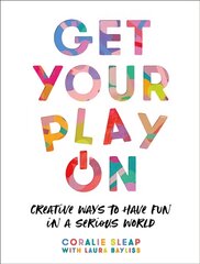 Get Your Play On: Creative Ways to Have Fun in a Serious World цена и информация | Книги о питании и здоровом образе жизни | pigu.lt