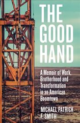 Good Hand: A Memoir of Work, Brotherhood and Transformation in an American Boomtown kaina ir informacija | Biografijos, autobiografijos, memuarai | pigu.lt