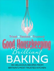 Good Housekeeping Brilliant Baking: 130 Delicious Recipes from Britain's Most Trusted Kitchen цена и информация | Книги рецептов | pigu.lt