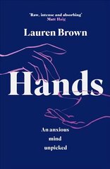 Hands: An Anxious Mind Unpicked цена и информация | Биографии, автобиогафии, мемуары | pigu.lt