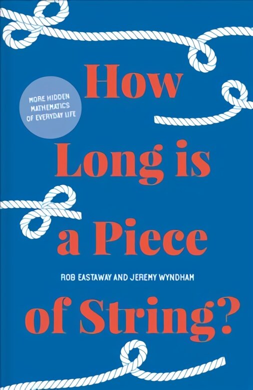 How Long is a Piece of String?: More Hidden Mathematics of Everyday Life kaina ir informacija | Ekonomikos knygos | pigu.lt