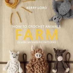 How to Crochet Animals: Farm: 25 Mini Menagerie Patterns kaina ir informacija | Knygos apie sveiką gyvenseną ir mitybą | pigu.lt