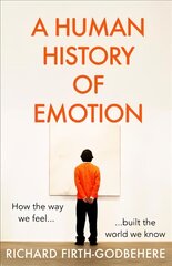 Human History of Emotion: How the Way We Feel Built the World We Know цена и информация | Книги по социальным наукам | pigu.lt