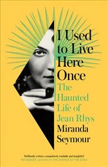 I Used to Live Here Once: The Haunted Life of Jean Rhys kaina ir informacija | Biografijos, autobiografijos, memuarai | pigu.lt