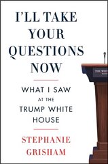 I'll Take Your Questions Now: What I Saw at the Trump White House kaina ir informacija | Biografijos, autobiografijos, memuarai | pigu.lt