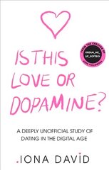 Is This Love or Dopamine?: A Deeply Unofficial Study of Dating in the Digital Age kaina ir informacija | Saviugdos knygos | pigu.lt