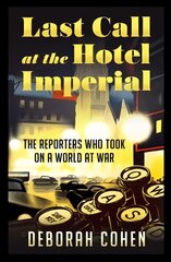 Last Call at the Hotel Imperial: The Reporters Who Took on a World at War kaina ir informacija | Biografijos, autobiografijos, memuarai | pigu.lt