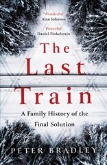 Last Train: A Family History of the Final Solution цена и информация | Исторические книги | pigu.lt