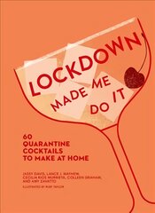 Lockdown Made Me Do It: 60 Quarantine Cocktails to Make at Home цена и информация | Книги рецептов | pigu.lt