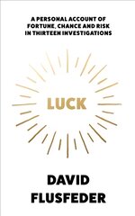 Luck: A Personal Account of Fortune, Chance and Risk in Thirteen Investigations kaina ir informacija | Ekonomikos knygos | pigu.lt