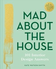 Mad About the House: 101 Interior Design Answers: 101 Interior Design Answers цена и информация | Книги по дизайну | pigu.lt