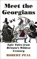 Meet the Georgians: Epic Tales from Britain's Wildest Century kaina ir informacija | Istorinės knygos | pigu.lt