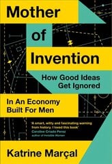 Mother of Invention: How Good Ideas Get Ignored in an Economy Built for Men kaina ir informacija | Ekonomikos knygos | pigu.lt