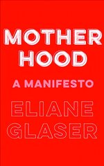 Motherhood: A Manifesto цена и информация | Книги по социальным наукам | pigu.lt