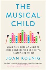 Musical Child: Using the Power of Music to Raise Children Who are Happy, Healthy, and Whole kaina ir informacija | Knygos apie meną | pigu.lt