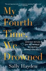 My Fourth Time, We Drowned: Seeking Refuge on the World's Deadliest Migration Route цена и информация | Книги по социальным наукам | pigu.lt