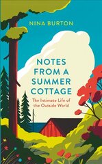 Notes from a Summer Cottage: The Intimate Life of the Outside World цена и информация | Книги о питании и здоровом образе жизни | pigu.lt