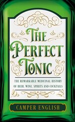 Perfect Tonic: The Remarkable Medicinal History of Beer, Wine, Spirits and Cocktails kaina ir informacija | Receptų knygos | pigu.lt