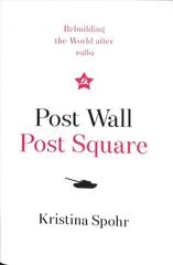 Post Wall, Post Square: Rebuilding the World After 1989 цена и информация | Исторические книги | pigu.lt