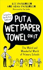 Put A Wet Paper Towel on It: The Weird and Wonderful World of Primary Schools kaina ir informacija | Socialinių mokslų knygos | pigu.lt