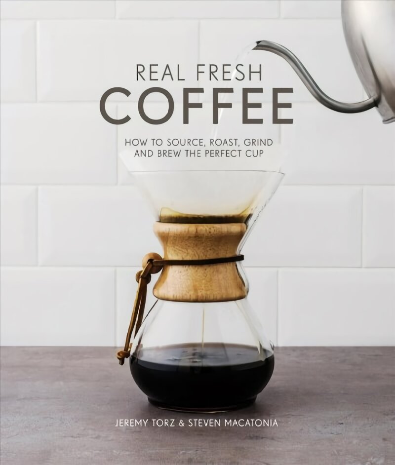 Real Fresh Coffee: How to source, roast, grind and brew the perfect cup цена и информация | Receptų knygos | pigu.lt
