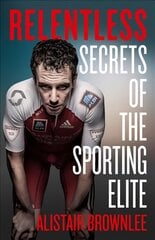 Relentless: Secrets of the Sporting Elite kaina ir informacija | Biografijos, autobiografijos, memuarai | pigu.lt