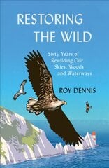 Restoring the Wild: Sixty Years of Rewilding Our Skies, Woods and Waterways kaina ir informacija | Ekonomikos knygos | pigu.lt