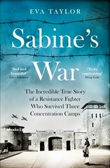 Sabine's War: The Incredible True Story of a Resistance Fighter Who Survived Three Concentration Camps kaina ir informacija | Istorinės knygos | pigu.lt