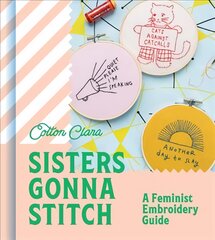 Sisters Gonna Stitch: A Feminist Embroidery Guide kaina ir informacija | Knygos apie sveiką gyvenseną ir mitybą | pigu.lt