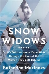 Snow Widows: Scott'S Fatal Antarctic Expedition Through the Eyes of the Women They Left Behind kaina ir informacija | Biografijos, autobiografijos, memuarai | pigu.lt