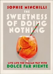 Sweetness of Doing Nothing: Live Life the Italian Way with Dolce Far Niente цена и информация | Самоучители | pigu.lt