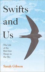 Swifts and Us: The Life of the Bird That Sleeps in the Sky цена и информация | Книги по социальным наукам | pigu.lt