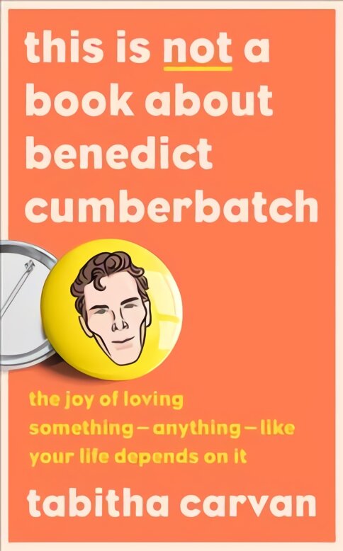 This is Not a Book About Benedict Cumberbatch: The Joy of Loving Something Anything Like Your Life Depends on it цена и информация | Biografijos, autobiografijos, memuarai | pigu.lt